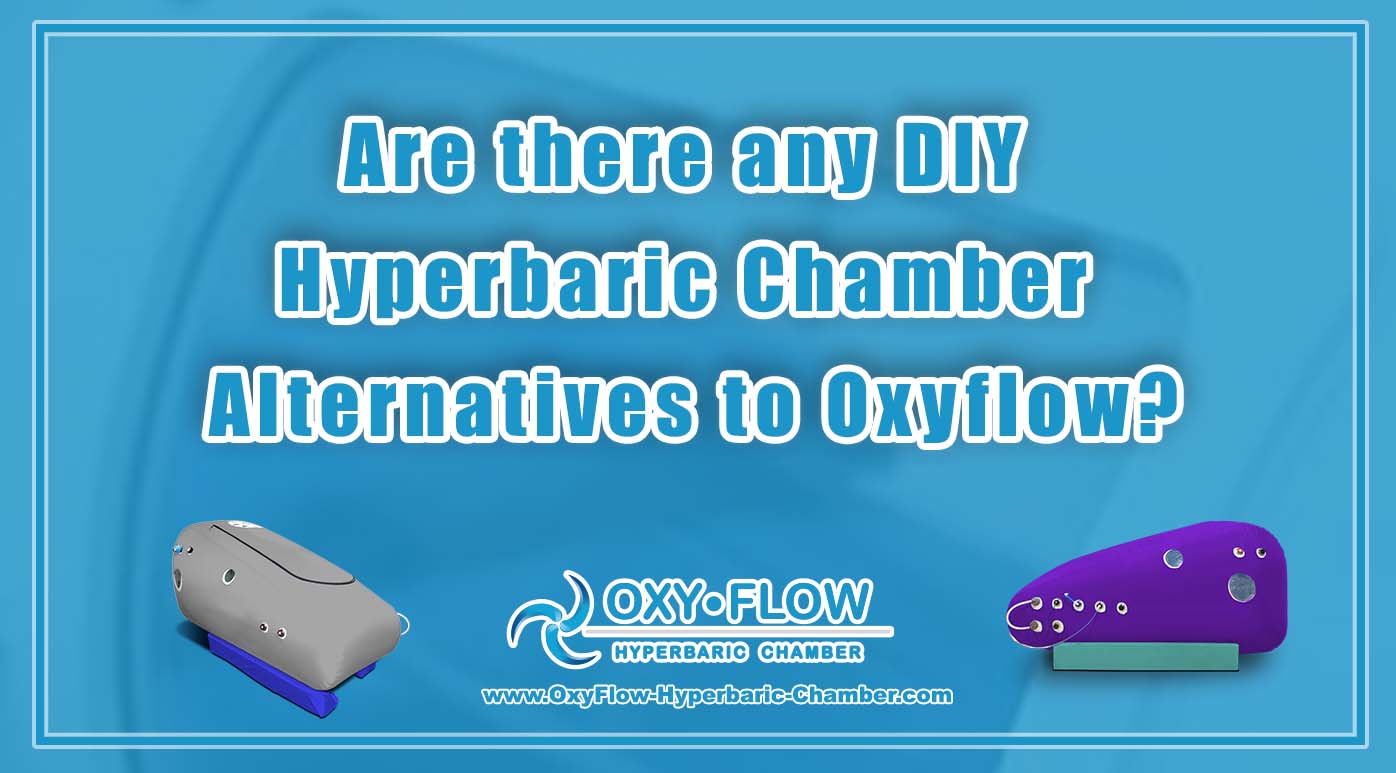 Are there any DIY Hyperbaric Chamber Alternatives to Oxyflow