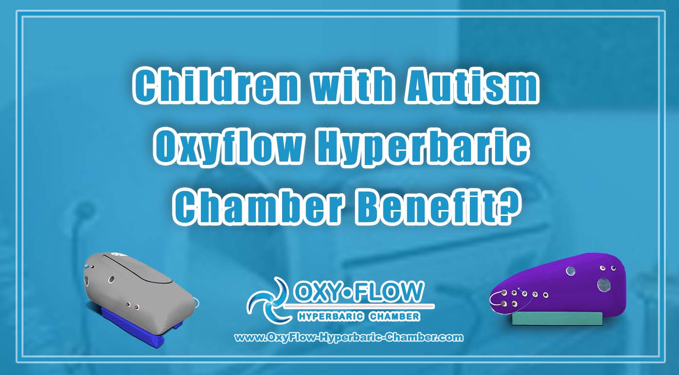 Children with Autism Oxyflow Hyperbaric Chamber Benefit