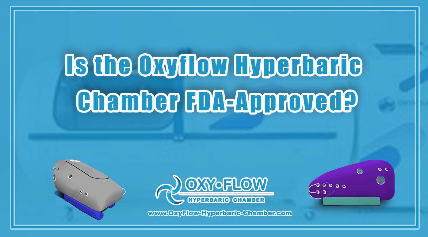 Is the Oxyflow Hyperbaric Chamber FDA-Approved