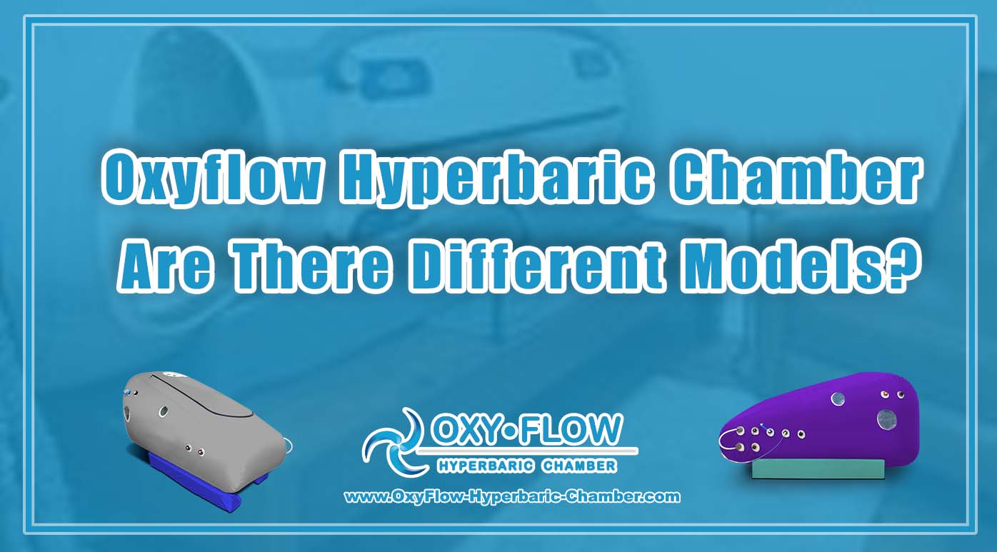 Oxyflow Hyperbaric Chamber Are There Different Models