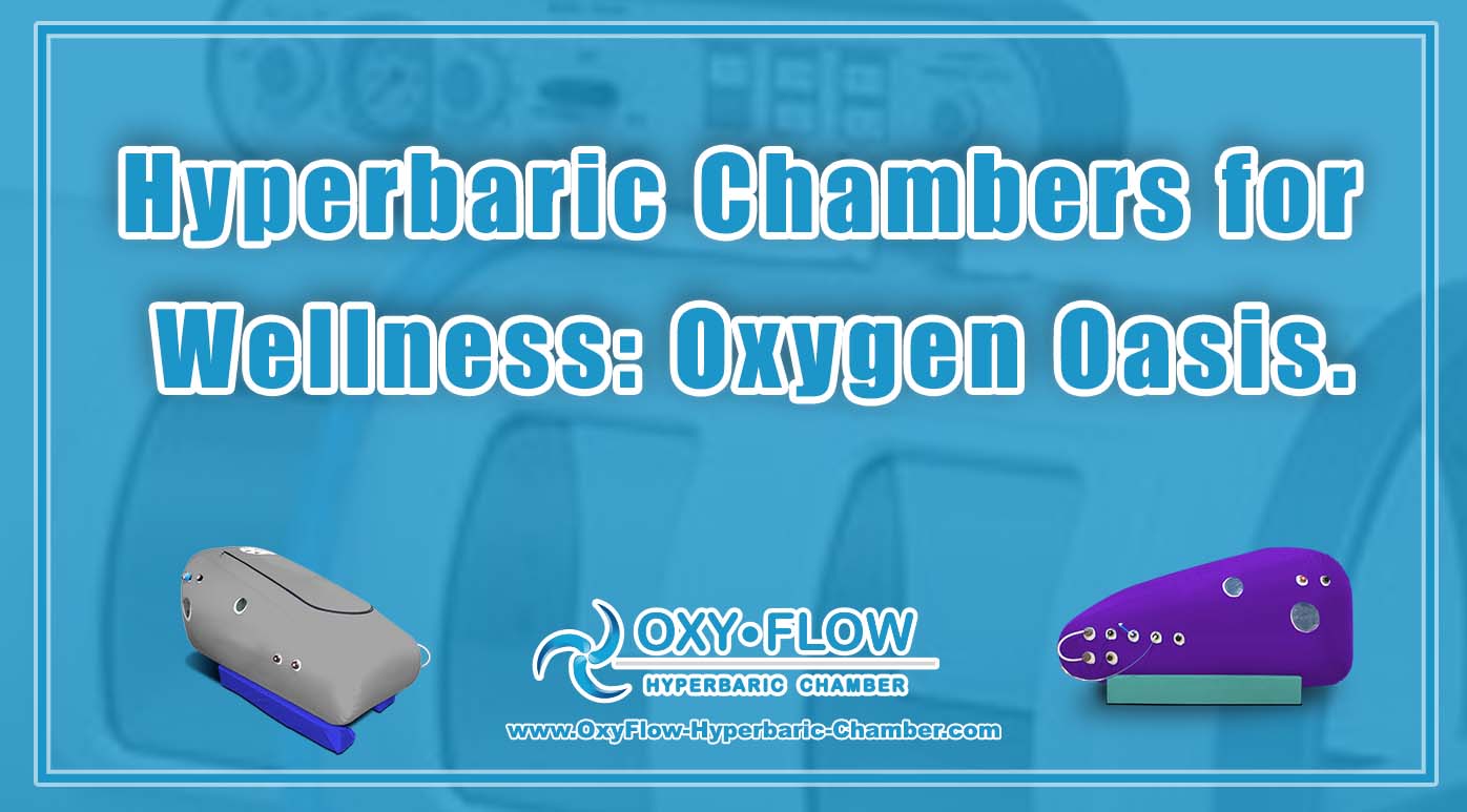 Hyperbaric Chambers for Wellness Oxygen Oasis.