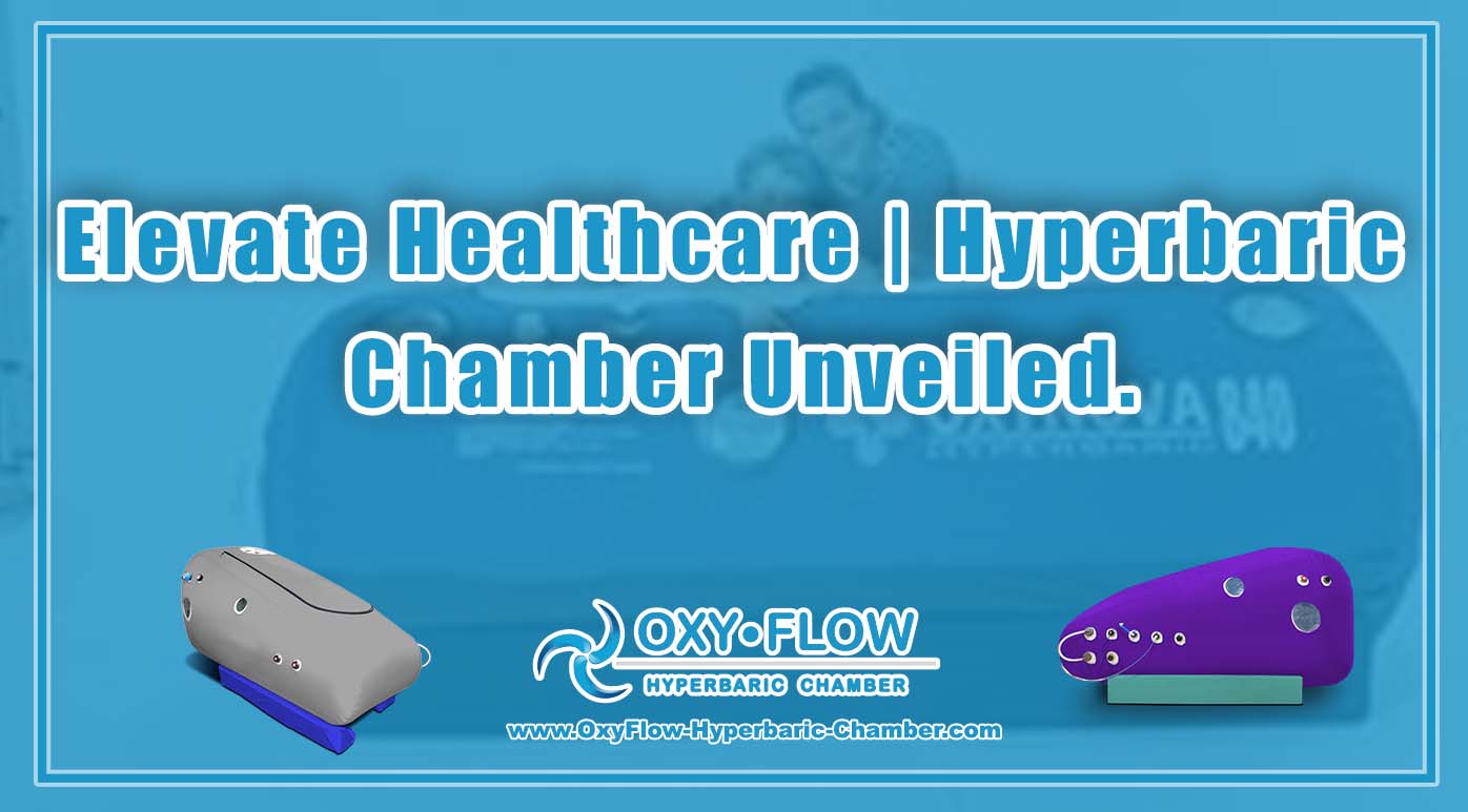 Elevate Healthcare Hyperbaric Chamber Unveiled.