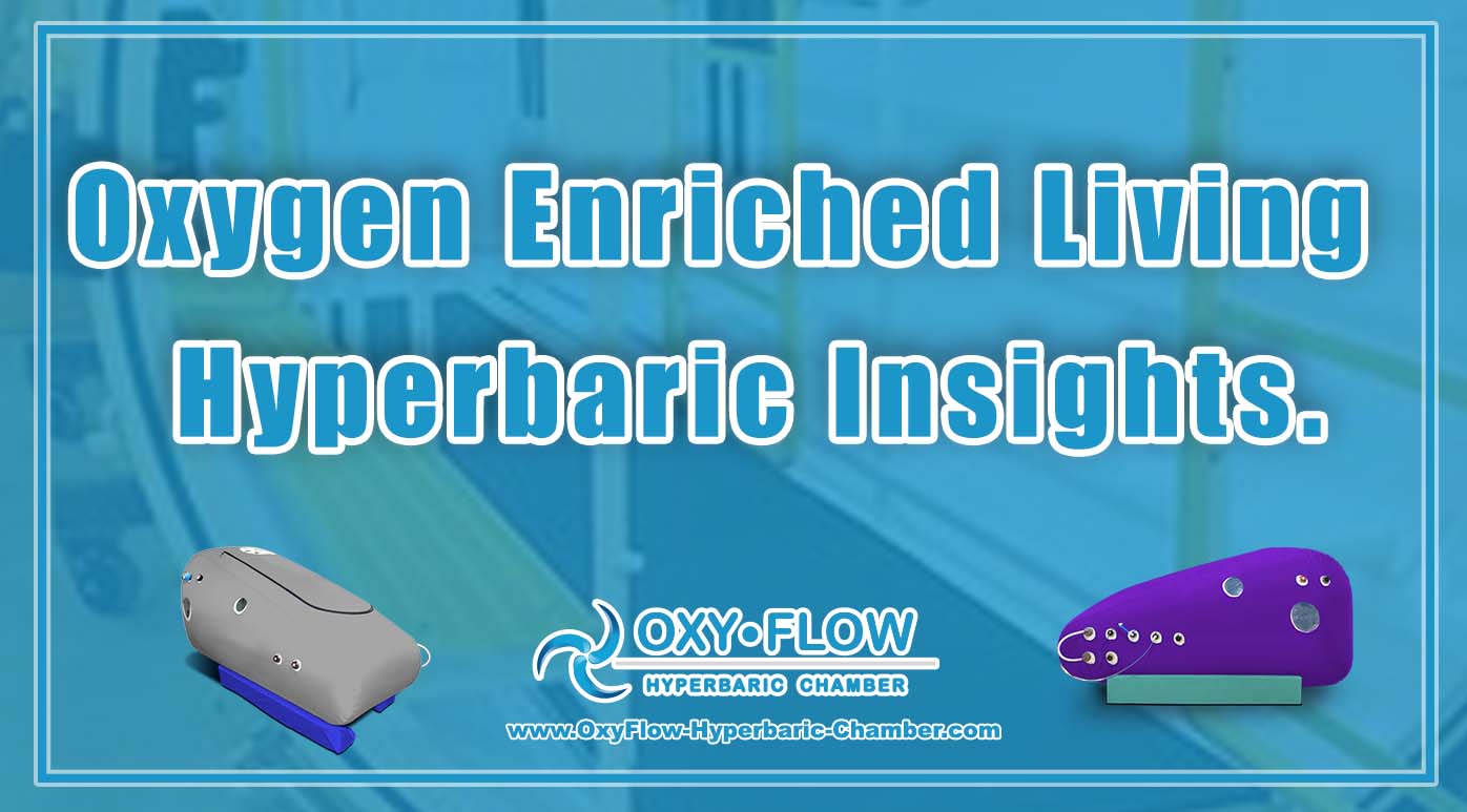 Oxygen Enriched Living | Hyperbaric Insights.