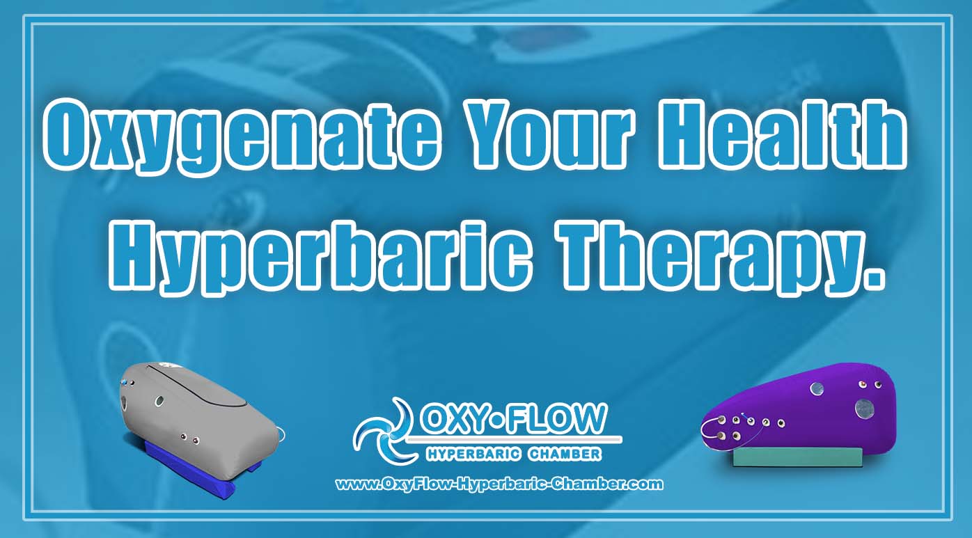 Oxygenate Your Health | Hyperbaric Therapy.