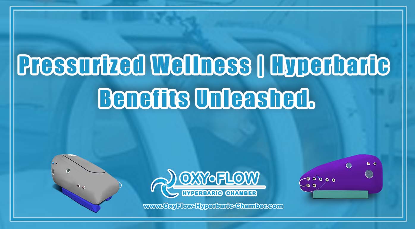 Pressurized Wellness | Hyperbaric Benefits Unleashed.