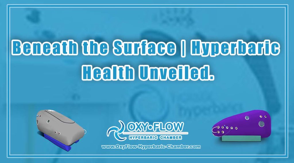 Beneath the Surface  Hyperbaric Health Unveiled. - OxyFlow 