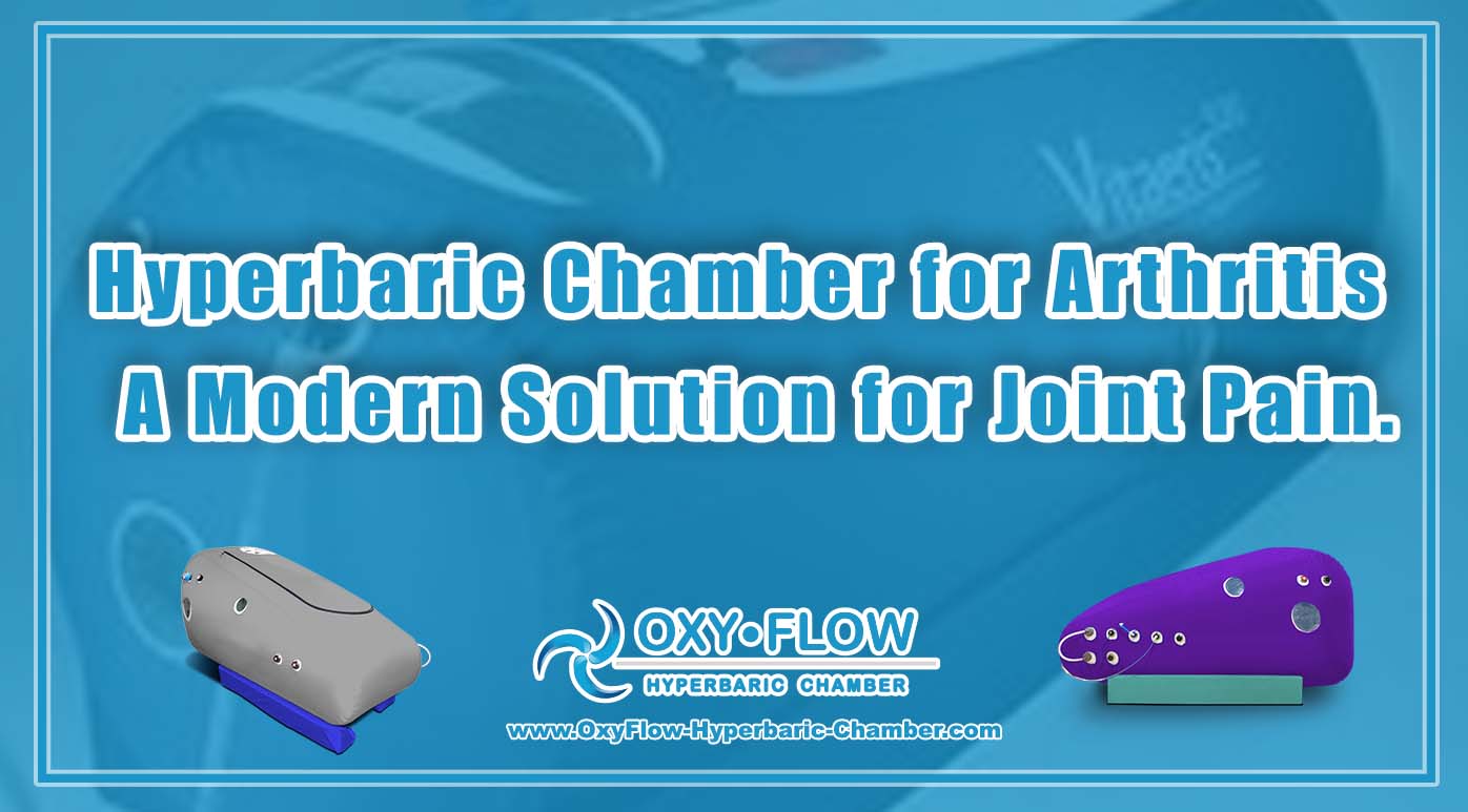 Hyperbaric Chamber for Arthritis | A Modern Solution for Joint Pain.
