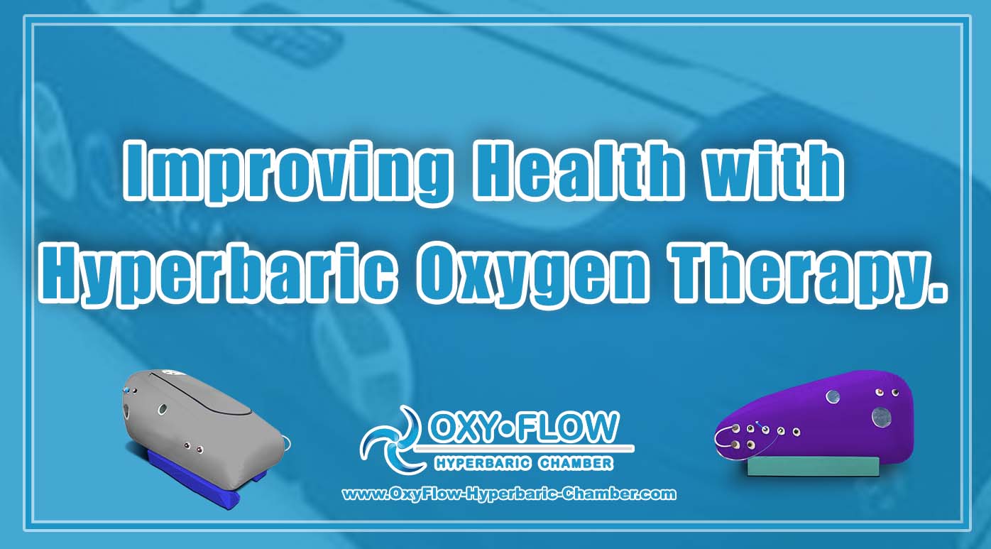 Improving Health with Hyperbaric Oxygen Therapy.
