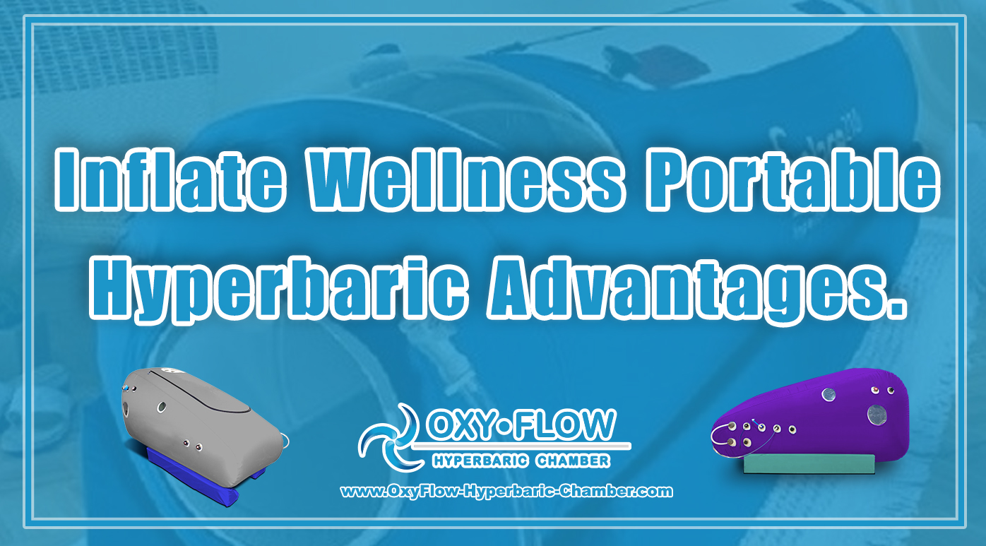 Inflate Wellness | Portable Hyperbaric Advantages.