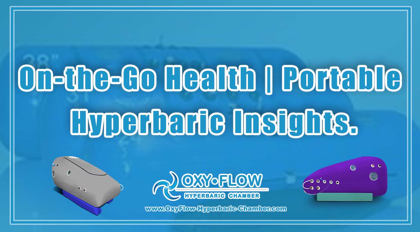 On-the-Go Health Portable Hyperbaric Insights.