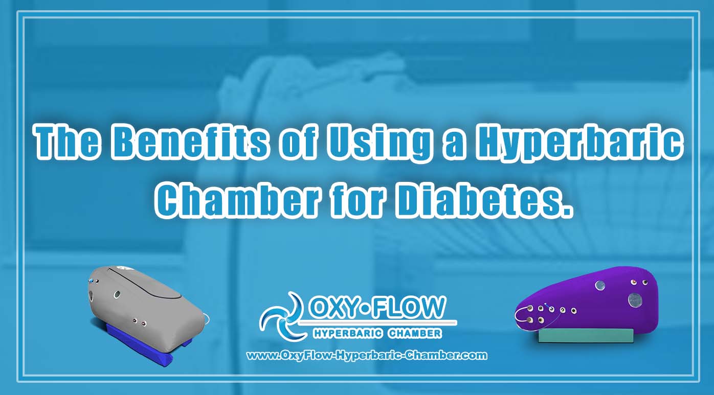 The Benefits of Using a Hyperbaric Chamber for Diabetes.